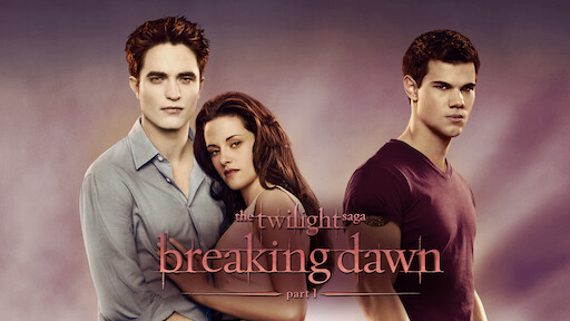 Watch The Twilight Saga: Breaking Dawn: Part 1 | Netflix